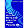 True Gospel Revealed anew by Jesus Vol III