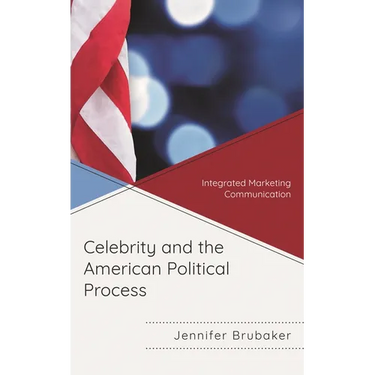 Celebrity and the American Political Process: Integrated Marketing Communication