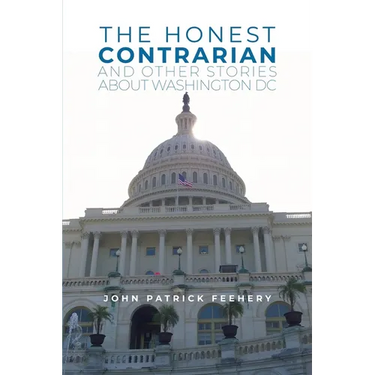 The Honest Contrarian: And Other Stories About Washington DC