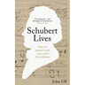 Schubert Lives: How Schubert's Greatest Works Were Saved From Oblivion