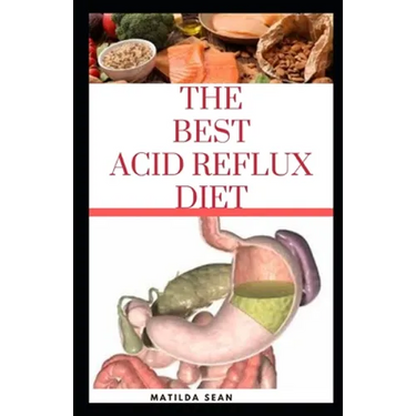 The Best Acid Reflux Diet: A recipes meal plan guides for the total cure of Acid reflux, Heart-burn and GERD