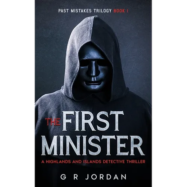 The First Minister: A Highlands and Islands Detective Thriller