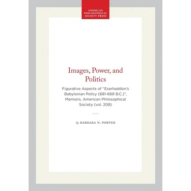 Images, Power, and Politics: Figurative Aspects of Esarhaddon's Babylonian Policy (681-669 B.C.)", Memoirs, American Philosophical Society (Vol. 208)