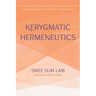 Kerygmatic Hermeneutics: Formulating a Pentecostal-Charismatic Practice of Reading Scripture in the Spirit in Community