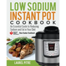 Low Sodium Instant Pot Cookbook: An Essential Guide to Reducing Sodium and Fat in Your Diet (American Heart Association Slow Cooker Cookbook)