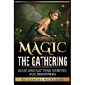 Magic The Gathering: Rules and Getting Started For Beginners: Rules and Getting Started For Beginners (MTG, Strategies, Deck Building, Rules)