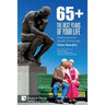 65+. The Best Years of Your Life: With lessons for people of every age