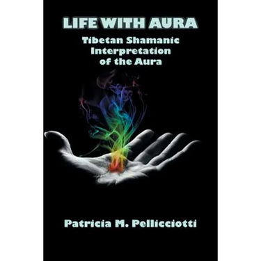 Life with Aura: Tibetan Shamanic Interpretation of the Aura