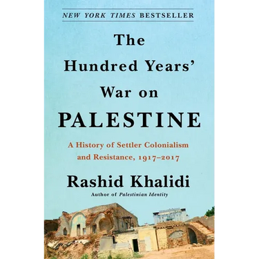 The Hundred Years' War on Palestine: A History of Settler Colonialism and Resistance, 1917-2017