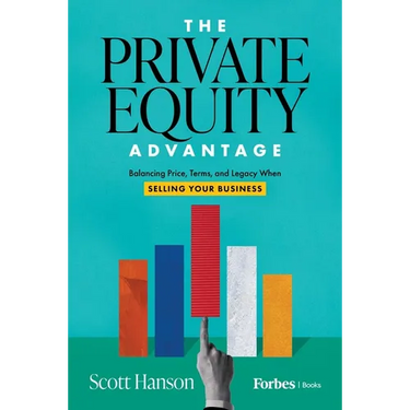 The Private Equity Advantage: Balancing Price, Terms, and Legacy When Selling Your Business