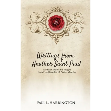 Writings From Another Saint Paul: A Pastor Shares his Insights From Five Decades of Parish Ministry