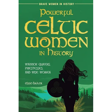 Powerful Celtic Women in History: Warrior Queens, Priestesses, and Wise Women