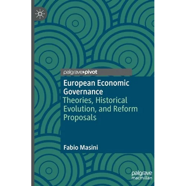 European Economic Governance: Theories, Historical Evolution, and Reform Proposals