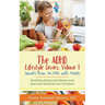 The ADHD Lifestyle Series, Volume 1: Secrets from an MD with ADHD: Building Balanced Meals and Exercise Routines for Children