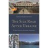 The Silk Road After Ukraine: A New Vision for Eurasian Integration