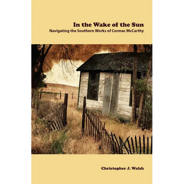 In the Wake of the Sun: Navigating the Southern Works of Cormac McCarthy