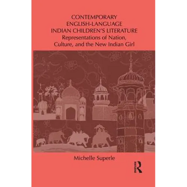 Contemporary English-Language Indian Children's Literature: Representations of Nation, Culture, and the New Indian Girl