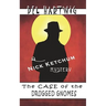 The Case of the Drugged Gnomes: A Nick Ketchum Mystery
