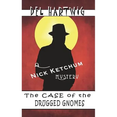 The Case of the Drugged Gnomes: A Nick Ketchum Mystery