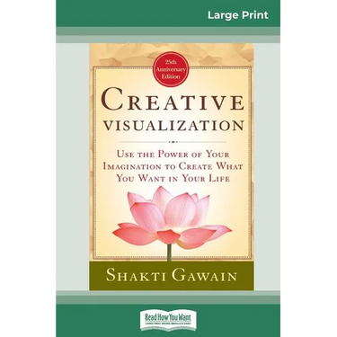 Creative Visualization: Use The Power of Your Imagination to Create What You Want In Your Life (16pt Large Print Edition)