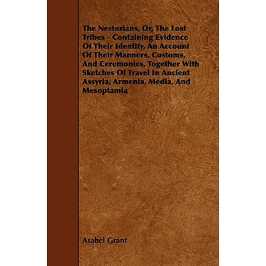 The Nestorians, Or, the Lost Tribes - Containing Evidence of Their Identity, an Account of Their Manners, Customs, and Ceremonies, Together with Sketc
