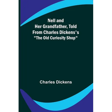 Nell and Her Grandfather, Told from Charles Dickens's "The Old Curiosity Shop"