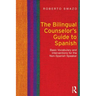 The Bilingual Counselor's Guide to Spanish: Basic Vocabulary and Interventions for the Non-Spanish Speaker
