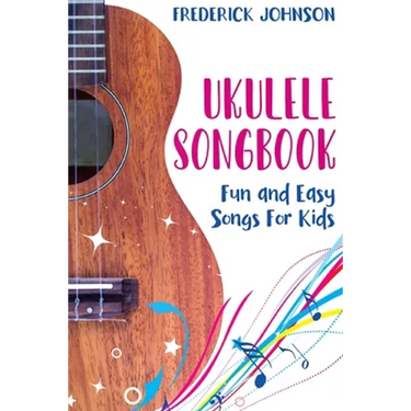 Ukulele Songbook: Fun and Easy Songs For Kids