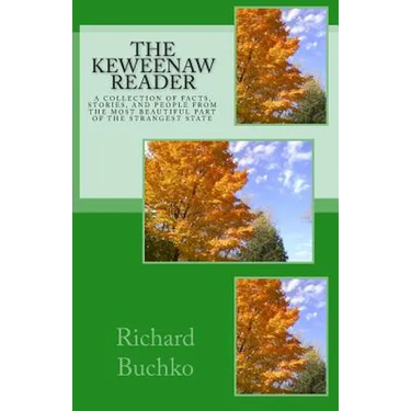 The Keweenaw Reader: A collection of facts, stories and people from the most beautiful part of the strangest state.