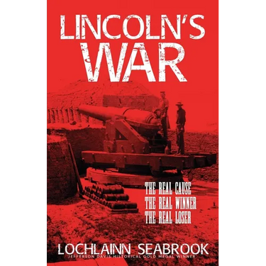 Lincoln's War: The Real Cause, the Real Winner, the Real Loser