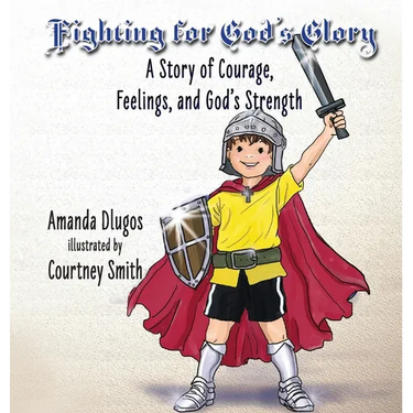 Fighting for God's Glory: A Story of Courage, Feelings, and God's Strength