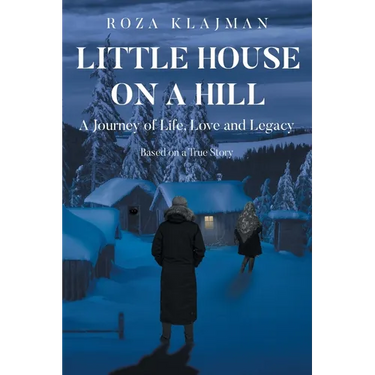 Little House on a Hill: A Journey of Life, Love and Legacy: Based on a True Story