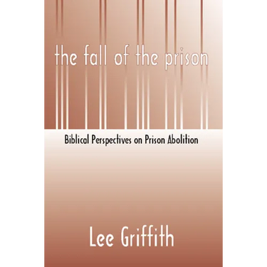 Fall of the Prison: Biblical Perspectives on Prison Abolition