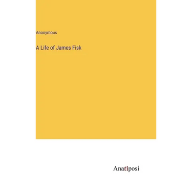 A Life of James Fisk