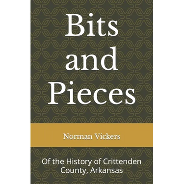 Bits and Pieces: Of the History of Crittenden County, Arkansas