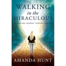 Walking in the Miraculous: My Healing Journey Through Cancer