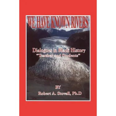 We Have Known Rivers: Dialogues in Black History Teachers and Students