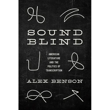 Sound-Blind: American Literature and the Politics of Transcription