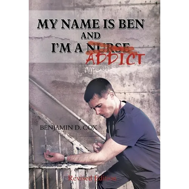 My Name Is Ben, and I'm a Nurse / Addict