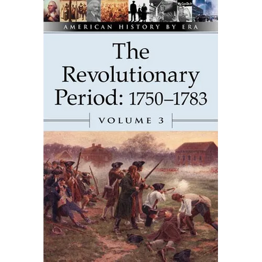 The Revolutionary Period, 1750-1783, Volume 3