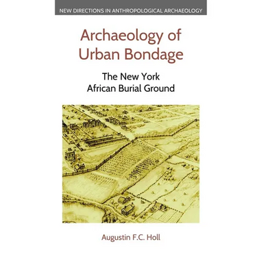 Archaeology of Urban Bondage: The New York African Burial Ground