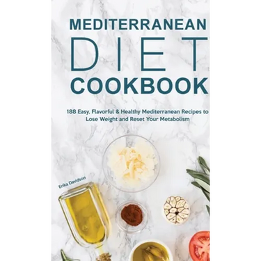 Mediterranean Diet Cookbook: 188 Easy, Flavorful & Healthy Mediterranean Recipes to Lose Weight and Reset Your Metabolism