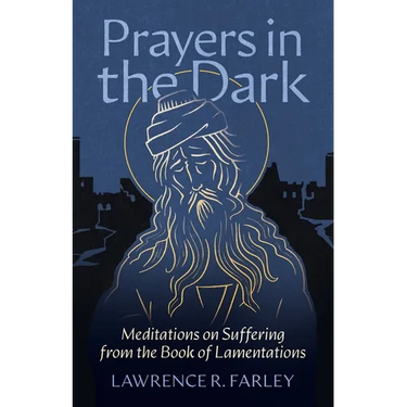 Prayers in the Dark: Meditations on Suffering from the Book of Lamentations