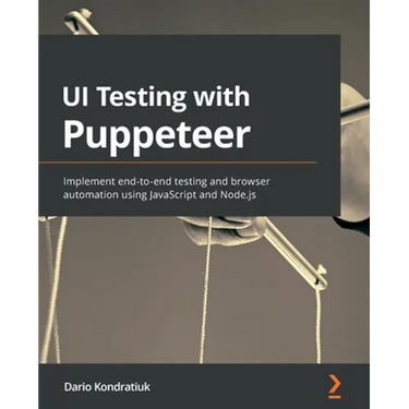 UI Testing with Puppeteer: Implement end-to-end testing and browser automation using JavaScript and Node.js