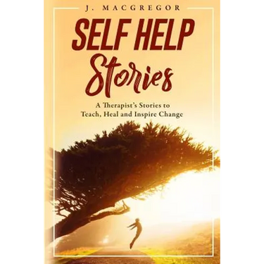 Self Help Stories: A therapist's stories to teach, heal and inspire change