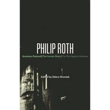 Philip Roth: American Pastoral, The Human Stain, The Plot Against America