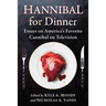 Hannibal for Dinner: Essays on America's Favorite Cannibal on Television