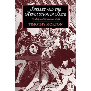 Shelley and the Revolution in Taste: The Body and the Natural World