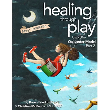 Healing Through Play Using the Oaklander Model 2nd Edition: More Treasures