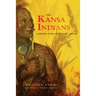 The Kansa Indians: A History of the Wind People, 1673-1873 Volume 114